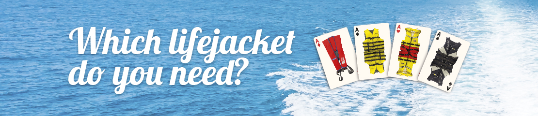 Know which lifejacket you need before you go.