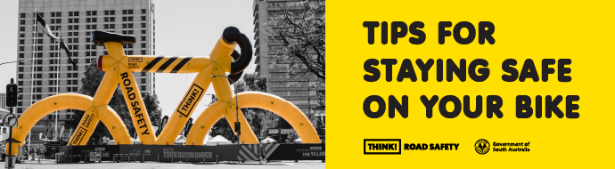 Tips for staying safe on your bike. Think! Road Safety. Government of South Australia.