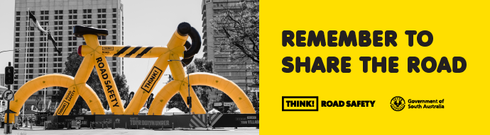 Remember to share the road. Think! Road Safety. Government of South Australia.