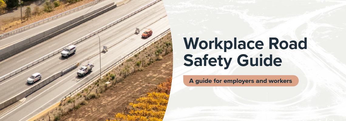 Workplace Road Safety Guide: a guide for employers and workers