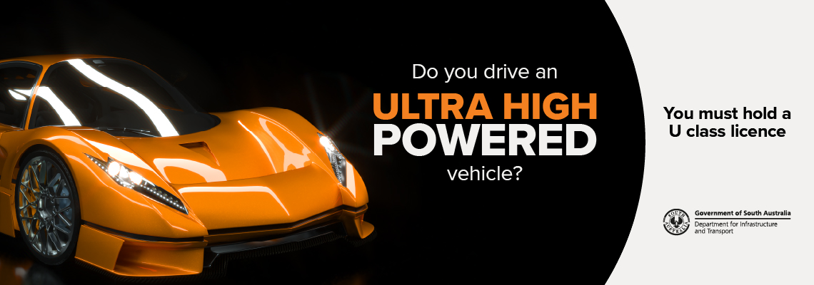 Do you drive an Ultra High Powered Vehicle? You must hold a U class licence.